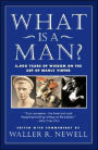 What Is a Man?: 3,000 Years of Wisdom on the Art of Manly Virtue
