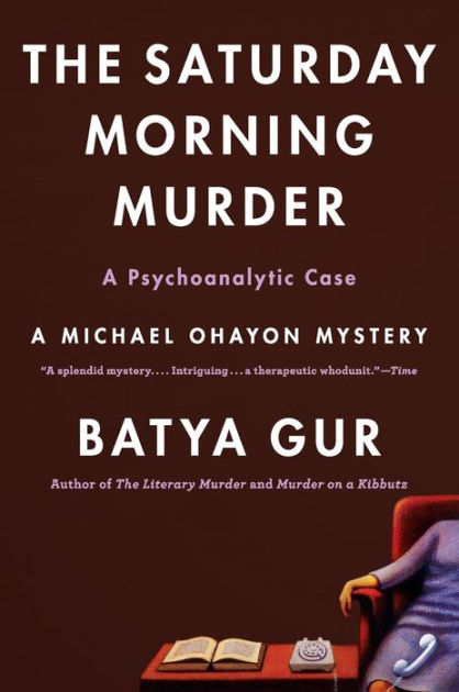 The Saturday Morning Murder A Psychoanalytic Case Michael Ohayon Series 1 By Batya Gur Paperback Barnes Noble