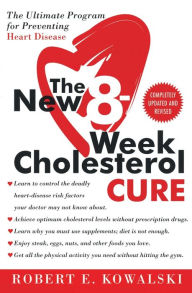 Title: The New 8-Week Cholesterol Cure: The Ultimate Program for Preventing Heart Disease, Author: Robert E. Kowalski