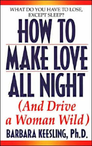 How to Make Love All Night: (And Drive a Woman Wild)