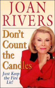 Title: Don't Count the Candles: Just Keep the Fire Lit!, Author: Joan Rivers