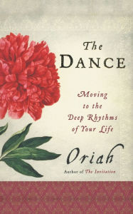 Title: The Dance: Moving to the Deep Rhythms of Your Life, Author: Oriah