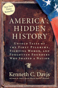 Title: America's Hidden History: Untold Tales of the First Pilgrims, Fighting Women, and Forgotten Founders Who Shaped a Nation, Author: Kenneth C Davis