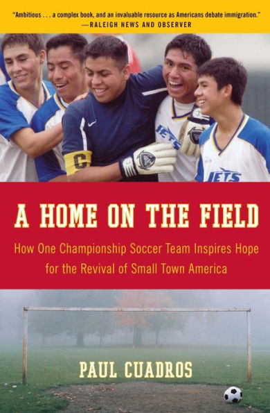 A Home on the Field: How One Championship Soccer Team Inspires Hope for the Revival of Small Town America