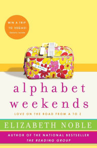 Title: Alphabet Weekends: Love on the Road from A to Z, Author: Elizabeth Noble