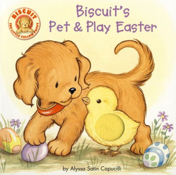 Biscuit's Pet & Play Easter: A Touch & Feel Book: An Easter And Springtime Book For Kids