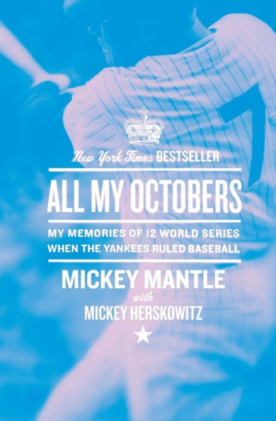 All My Octobers: My Memories of 12 World Series When the Yankees Ruled Baseball