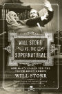 Will Storr vs. The Supernatural: One Man's Search for the Truth About Ghosts
