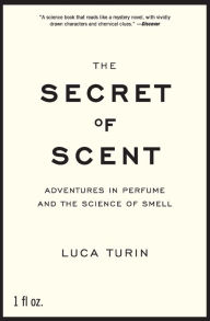 Title: The Secret of Scent: Adventures in Perfume and the Science of Smell, Author: Luca Turin