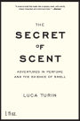 The Secret of Scent: Adventures in Perfume and the Science of Smell