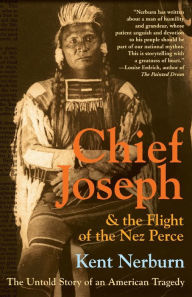 Title: Chief Joseph & the Flight of the Nez Perce: The Untold Story of an American Tragedy, Author: Kent Nerburn