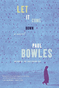 Title: Let It Come Down: A Novel, Author: Paul Bowles