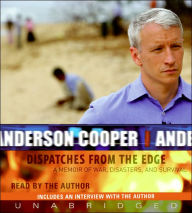 Title: Dispatches from the Edge CD: A Memoir of War, Disasters, and Survival, Author: Anderson Cooper