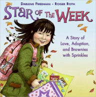 Title: Star of the Week: A Story of Love, Adoption, and Brownies with Sprinkles, Author: Darlene Friedman