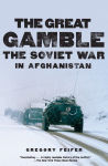 Alternative view 1 of The Great Gamble: The Soviet War in Afghanistan