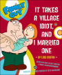 Family Guy: It takes a Village Idiot, and I Married One
