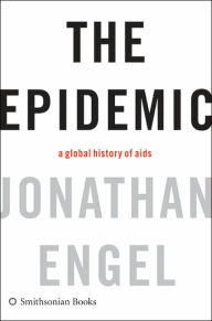 Title: The Epidemic: A Global History of AIDS, Author: Jonathan Engel