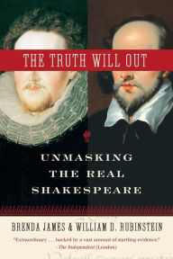 Truth Will Out: Unmasking the Real Shakespeare