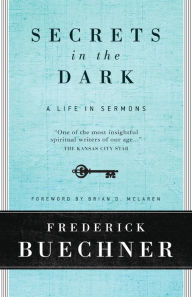 Title: Secrets in the Dark: A Life in Sermons, Author: Frederick Buechner