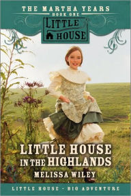 Title: Little House in the Highlands (Little House Series: The Martha Years), Author: Melissa Wiley