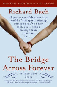 Title: The Bridge Across Forever: A True Love Story, Author: Richard Bach