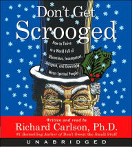 Don't Get Scrooged: How to Thrive in a World Full of Obnoxious, Incompetent, Arrogant, and Downright Mean-Spirited People