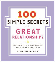 Title: 100 Simple Secrets of Great Relationships: What Scientists Have Learned and How You Can Use It, Author: David Niven PhD