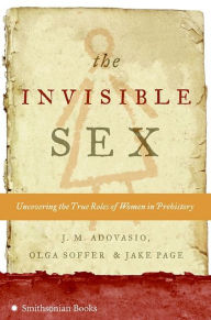 Invisible Sex: Uncovering the True Role of Women in Prehistory