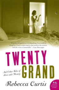 Title: Twenty Grand: And Other Tales of Love and Money, Author: Rebecca Curtis