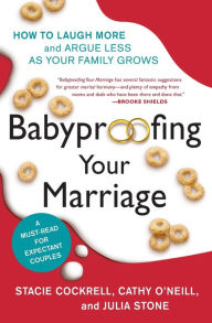 Babyproofing Your Marriage: How to Laugh More, Argue Less, and Communicate Better as Your Family Grows