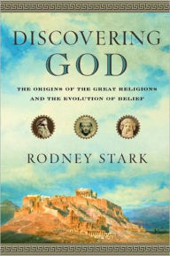 Discovering God: The Origins of the Great Religions and the Evolution of Belief