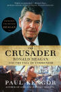 The Crusader: Ronald Reagan and the Fall of Communism