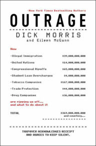 Outrage: How Illegal Immigration, the United Nations, Congressional Ripoffs, Student Loan Overcharges, Tobacco Companies, Trade Protection, and Drug Companies Are Ripping Us Off . . . And What to Do About It
