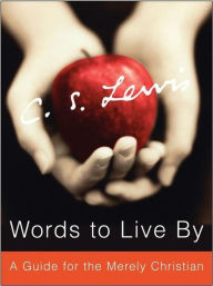 Title: Words to Live By: A Guide for the Merely Christian, Author: C. S. Lewis