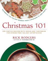 Title: Christmas 101: Celebrate the Holiday Season from Christmas to New Year's, Author: Rick Rodgers