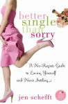 Alternative view 1 of Better Single Than Sorry: A No-Regrets Guide to Loving Yourself and Never Settling