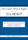 You Can't Win a Fight with Your Client: & 49 Other Rules for Providing Great Service