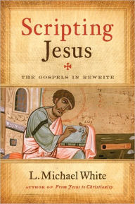 Title: Scripting Jesus: The Gospels in Rewrite, Author: L. Michael White