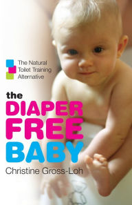 Title: The Diaper-Free Baby: The Natural Toilet Training Alternative, Author: Christine Gross-Loh