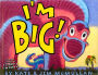 I'm Big!
