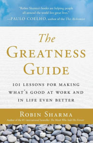 Title: The Greatness Guide: 101 Lessons for Making What's Good at Work and in Life Even Better, Author: Robin Sharma