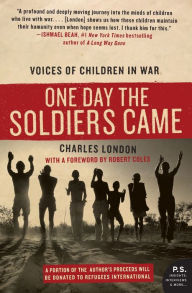 Title: One Day the Soldiers Came: Voices of Children in War, Author: Charles London