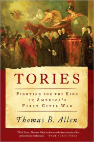 Title: Tories: Fighting for the King in America's First Civil War, Author: Thomas B Allen