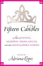 Fifteen Candles: 15 Tales of Taffeta, Hairspray, Drunk Uncles, and other Quinceanera Stories