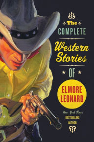 Title: The Complete Western Stories of Elmore Leonard, Author: Elmore Leonard