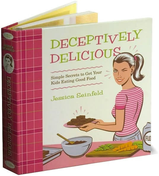 Deceptively Delicious: Simple Secrets to Get Your Kids Eating Good Food