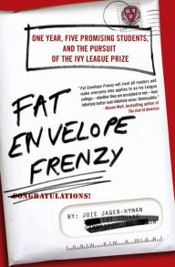 Title: Fat Envelope Frenzy: One Year, Five Promising Students, and the Pursuit of the Ivy League Prize, Author: Joie Jager-Hyman
