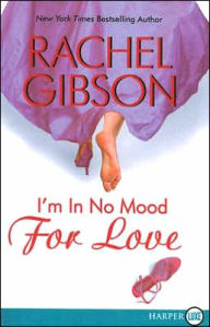 Title: I'm in No Mood for Love, Author: Rachel Gibson
