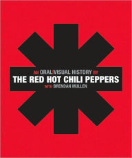 The Red Hot Chili Peppers: An Oral/Visual History