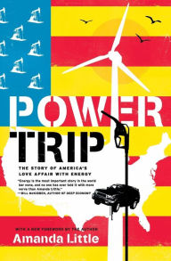 Power Trip: The Story of America's Love Affair with Energy
